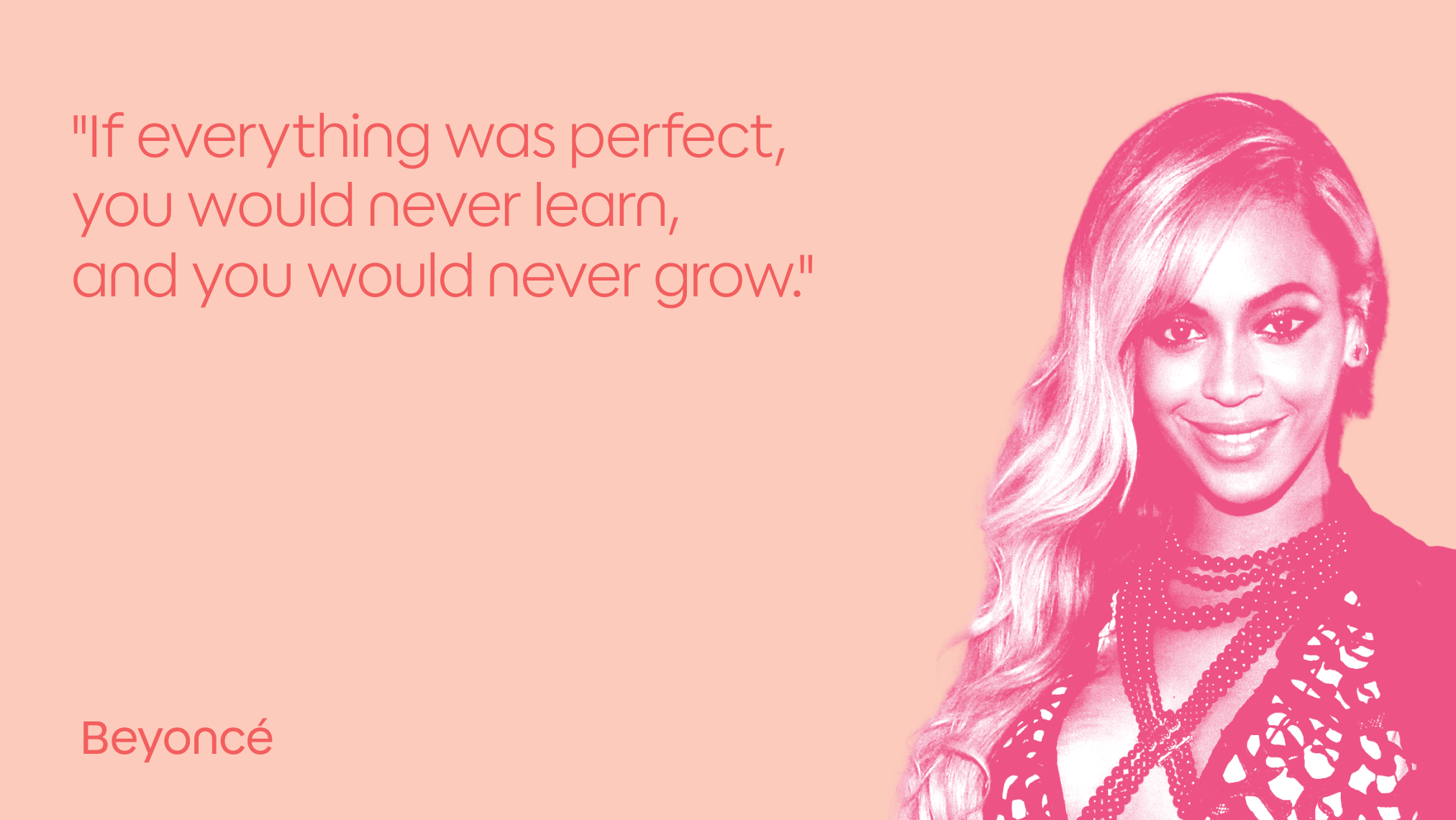 A stylized pink-toned portrait of a woman with long hair is on the right, with a motivational quote in large text on the left that reads, "If everything was perfect, you would never learn, and you would never grow." The name "Beyoncé" appears below the quote.
