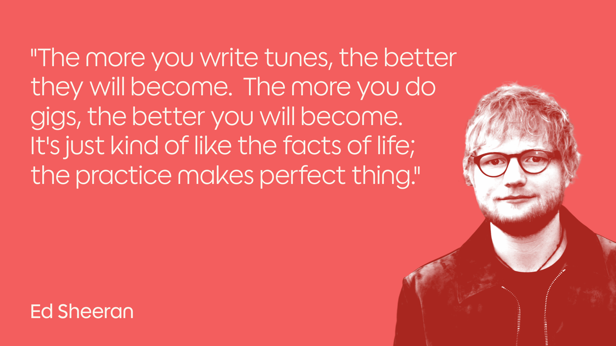 A stylized image of a man with glasses and a beard on a red background, accompanied by a large white text quote about practice and improvement in music, attributed to Ed Sheeran.