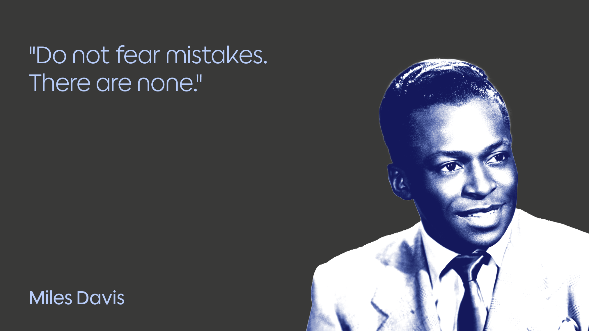 A stylized portrait of a man in a suit and tie appears on the right, with the quote "Do not fear mistakes. There are none." in large text on the left, and the name Miles Davis in the lower left corner, all set against a dark background.